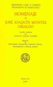 Homenaje a José Joaquín Montes Giraldo. Estudios de dialectología, lexicografía, lingüística general, etnolingüística e historia cultural